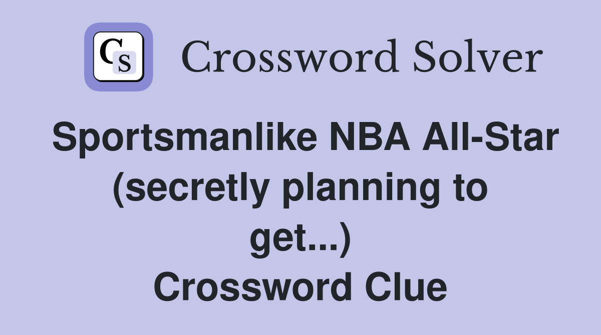 Sportsmanlike NBA All-Star (secretly planning to get...) Crossword Clue