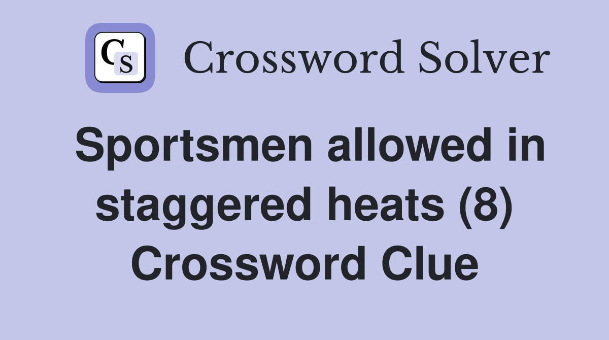 Sportsmen allowed in staggered heats (8) Crossword Clue