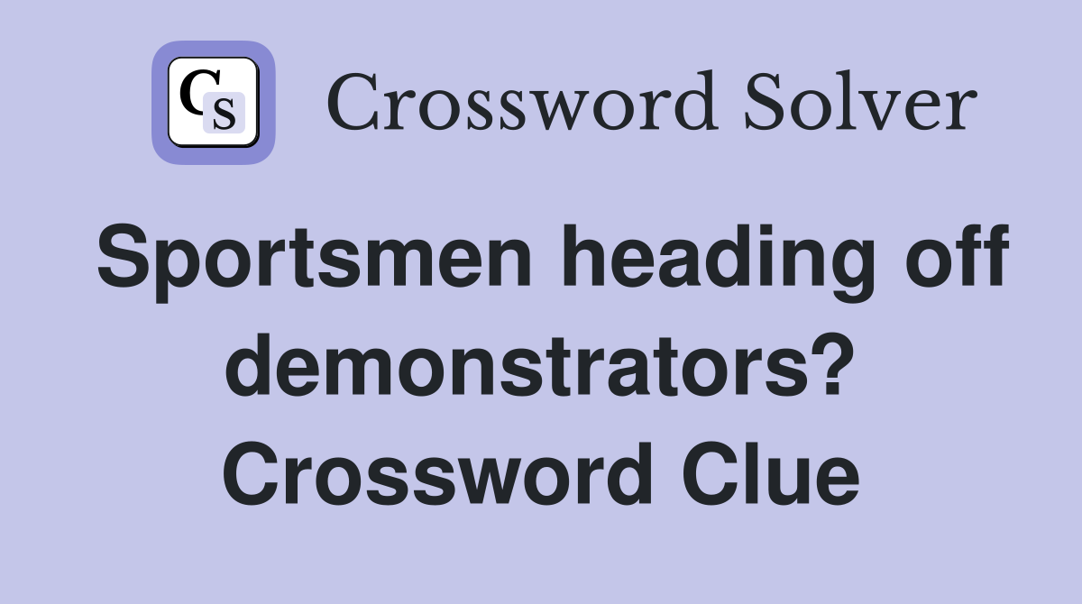 Sportsmen heading off demonstrators? Crossword Clue