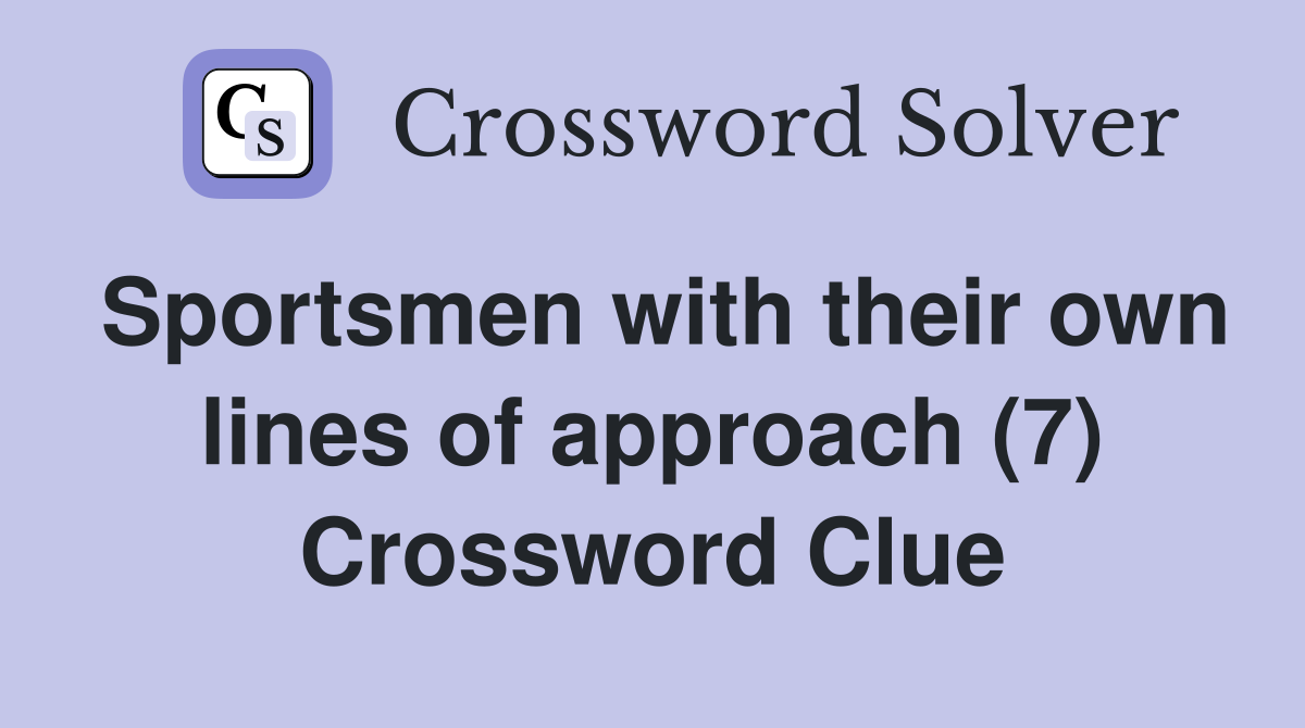 Sportsmen with their own lines of approach (7) Crossword Clue