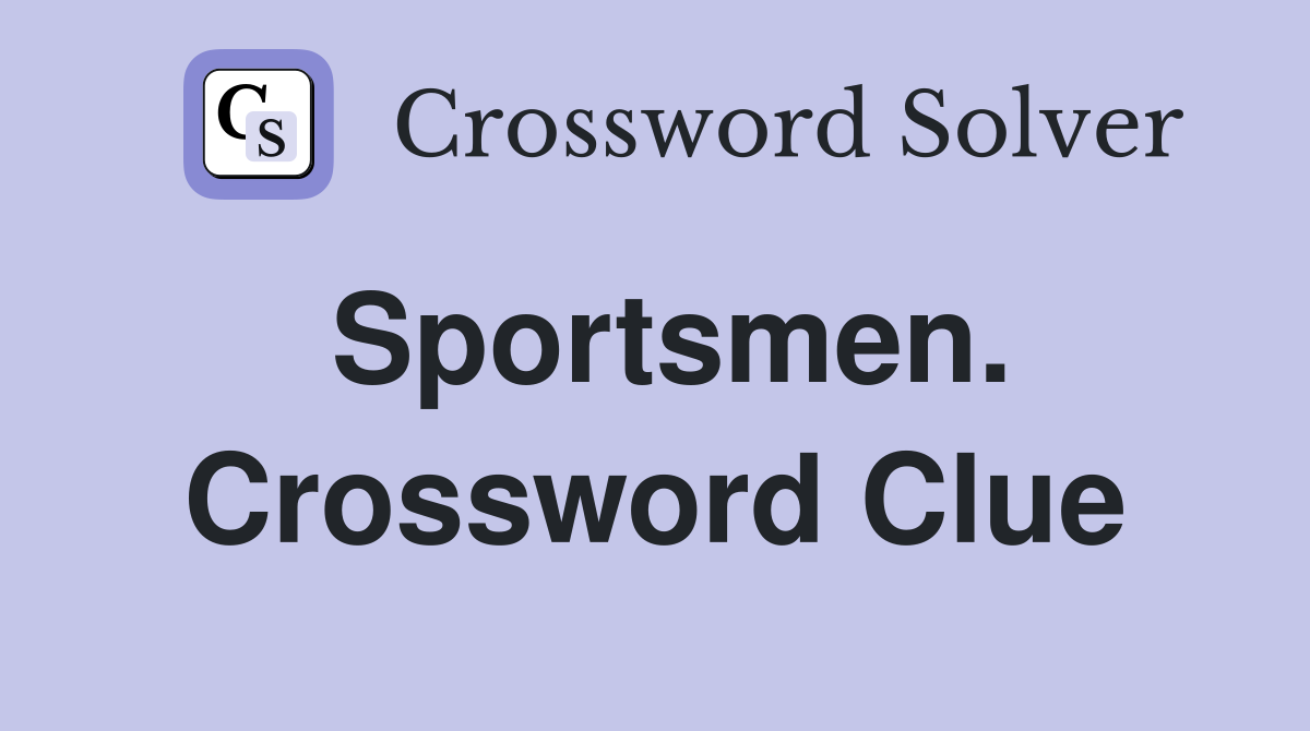 Sportsmen. Crossword Clue