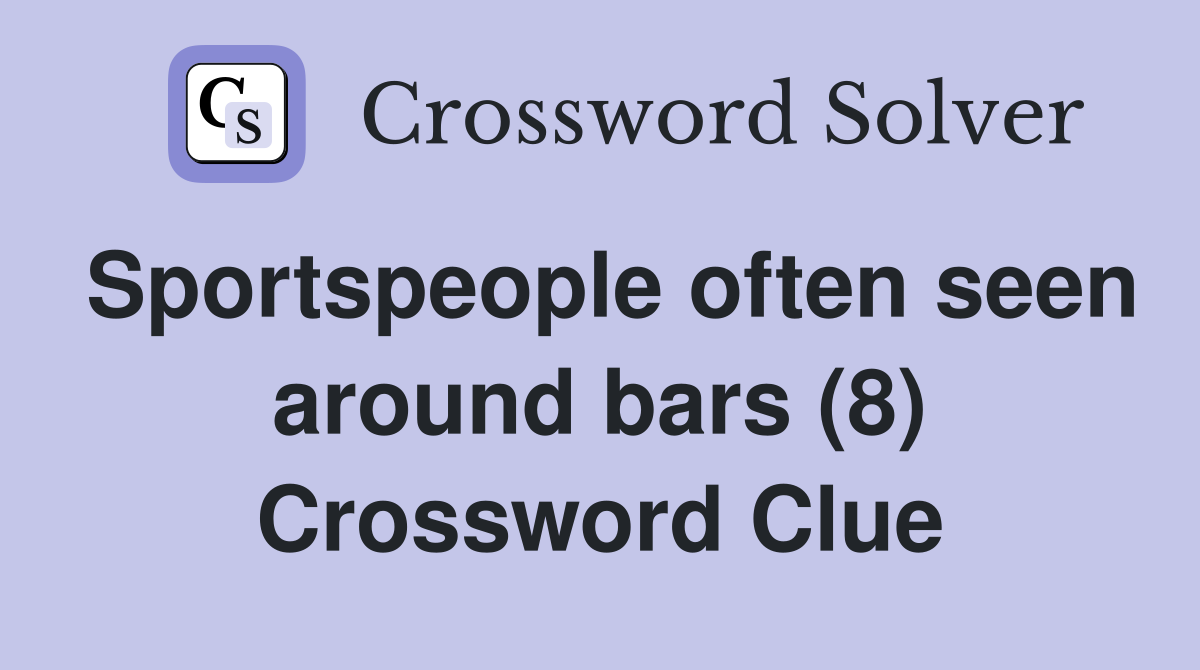 Sportspeople often seen around bars (8) Crossword Clue