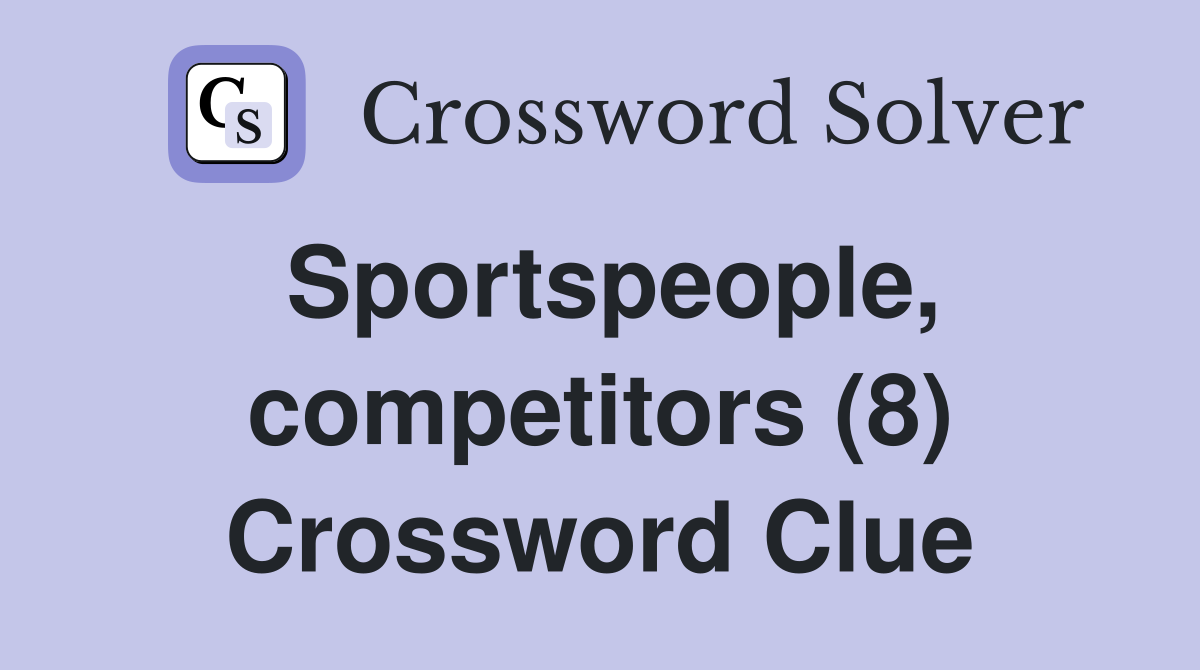 Sportspeople, competitors (8) Crossword Clue