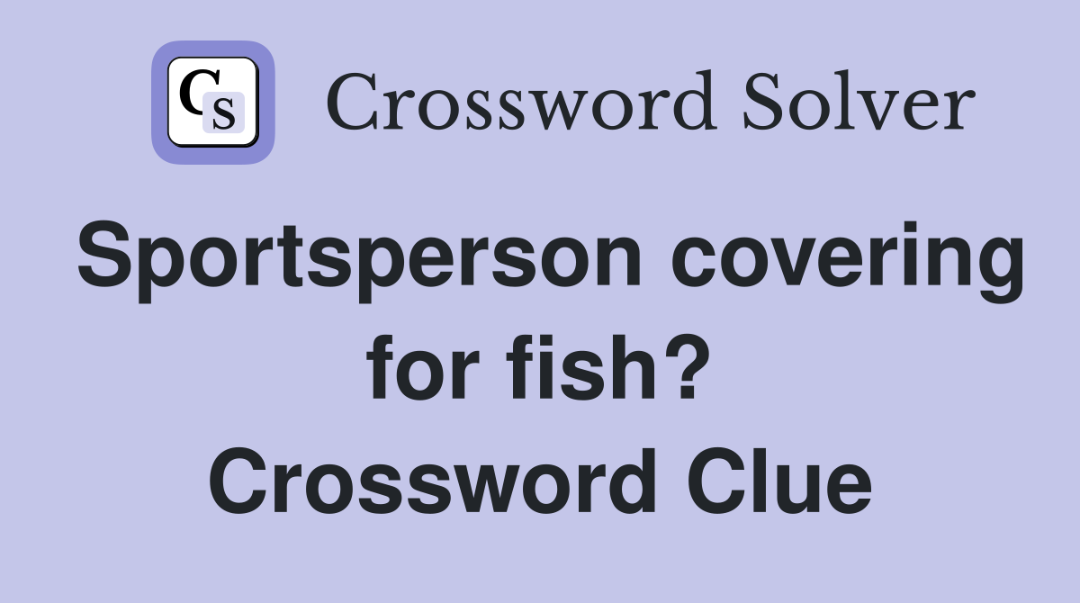Sportsperson covering for fish? Crossword Clue