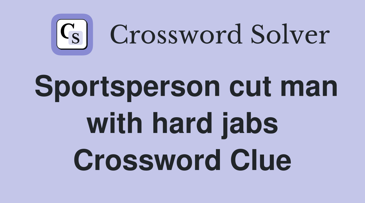 Sportsperson cut man with hard jabs Crossword Clue