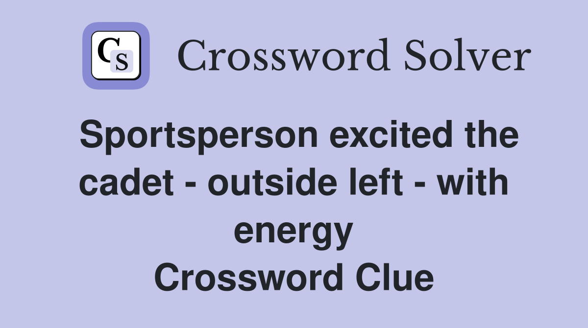 Sportsperson excited the cadet - outside left - with energy Crossword Clue