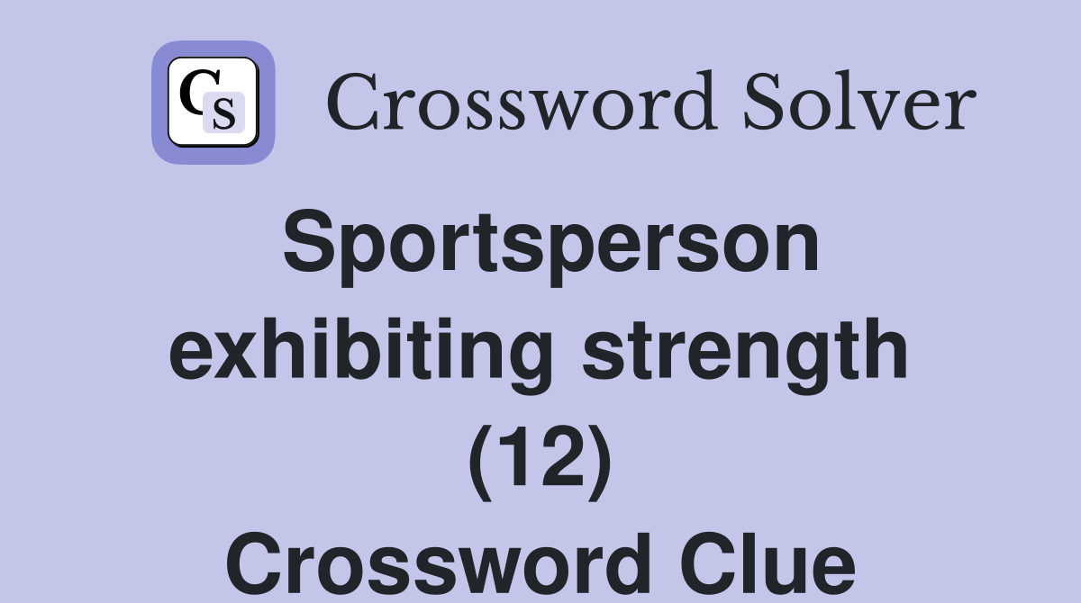Sportsperson exhibiting strength (12) Crossword Clue