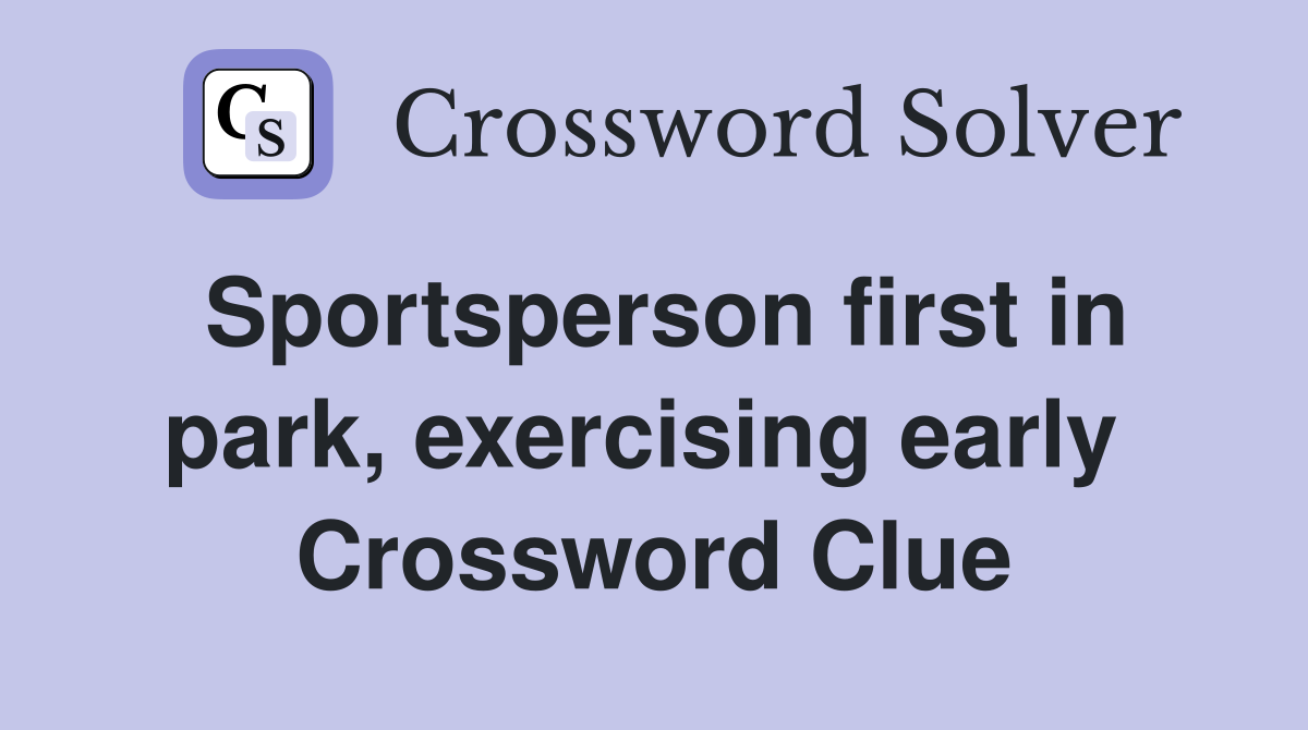 Sportsperson first in park, exercising early  Crossword Clue