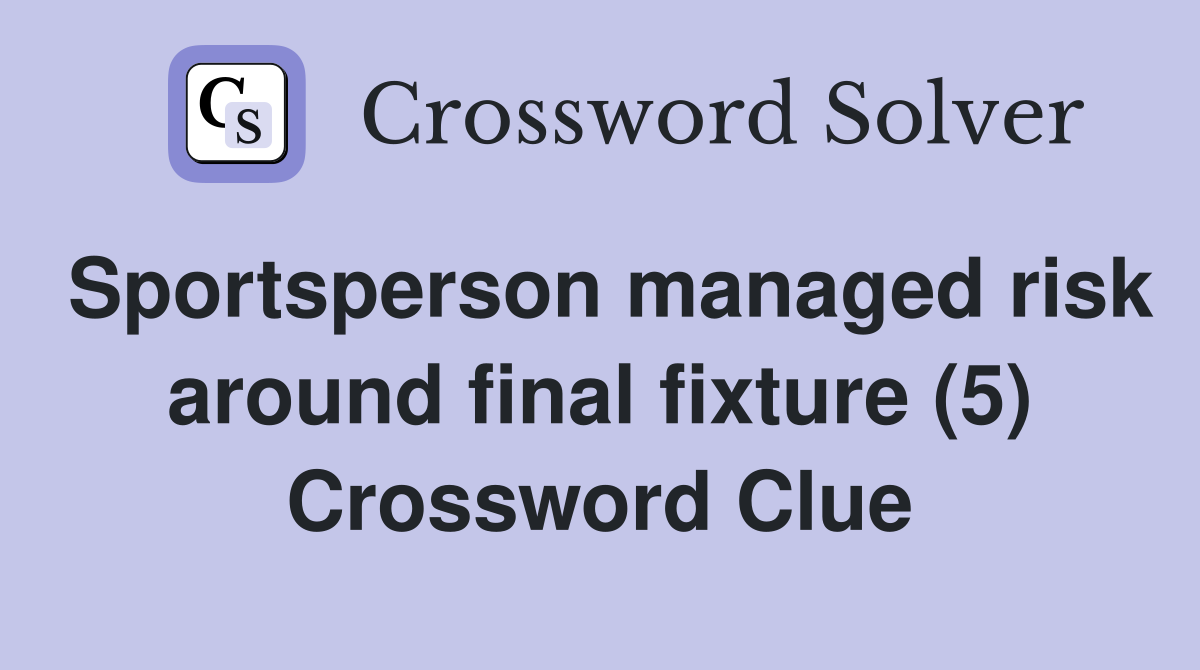 Sportsperson managed risk around final fixture (5) Crossword Clue