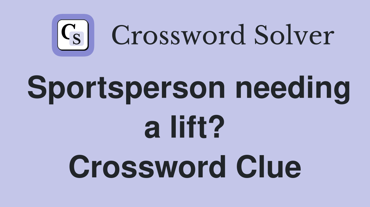 Sportsperson needing a lift? Crossword Clue