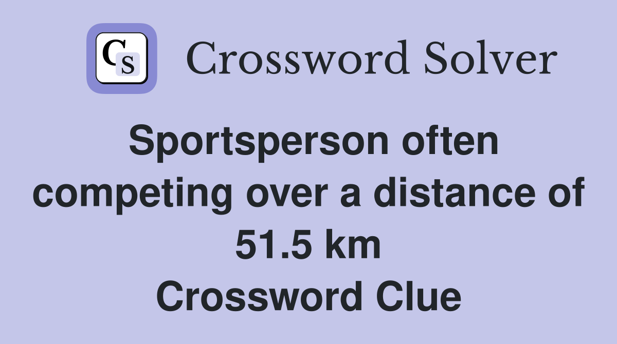 Sportsperson often competing over a distance of 51.5 km Crossword Clue
