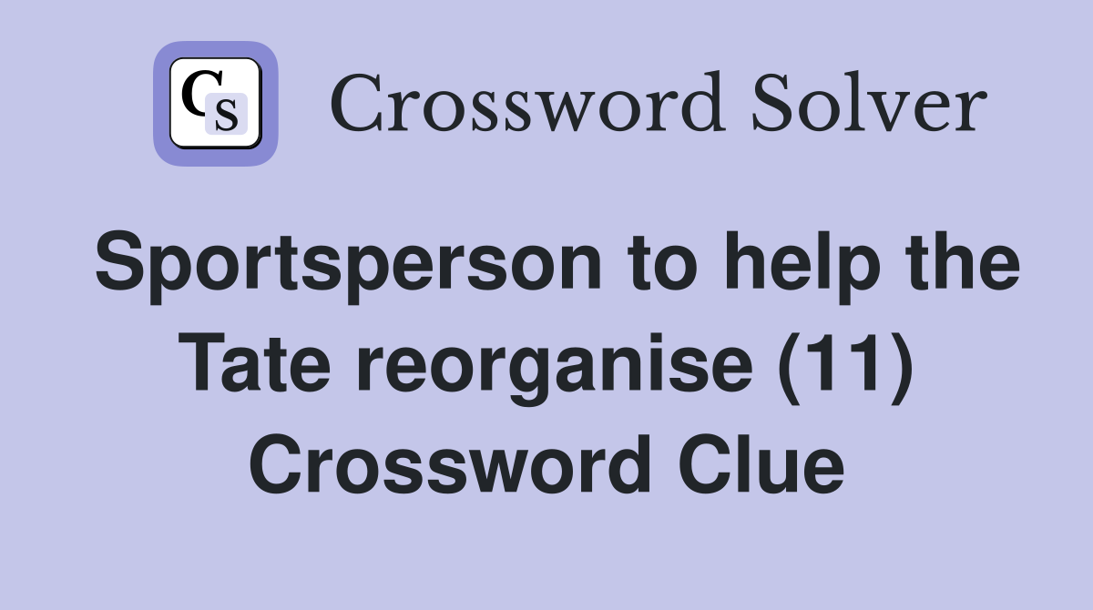 Sportsperson to help the Tate reorganise (11) Crossword Clue