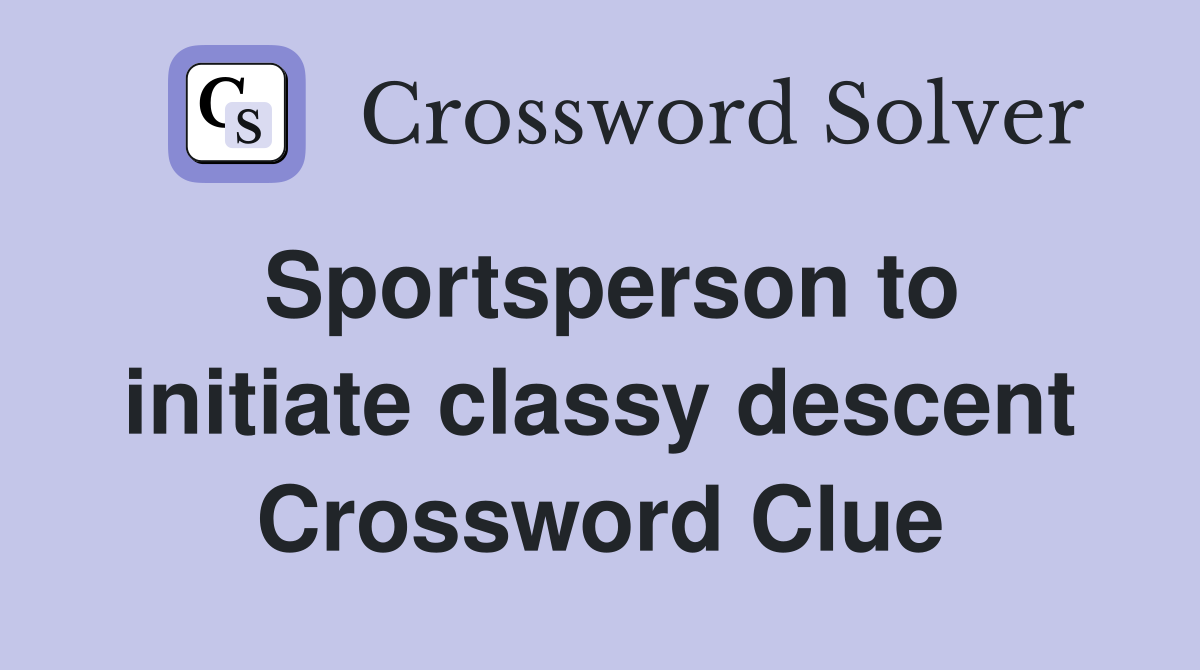 Sportsperson to initiate classy descent Crossword Clue