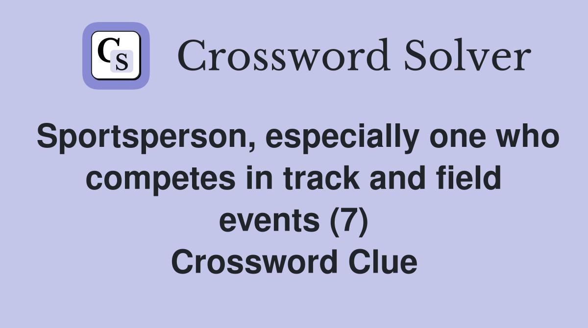 Sportsperson, especially one who competes in track and field events (7) Crossword Clue