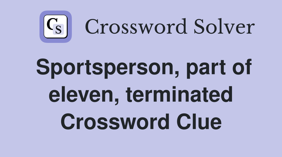 Sportsperson, part of eleven, terminated Crossword Clue
