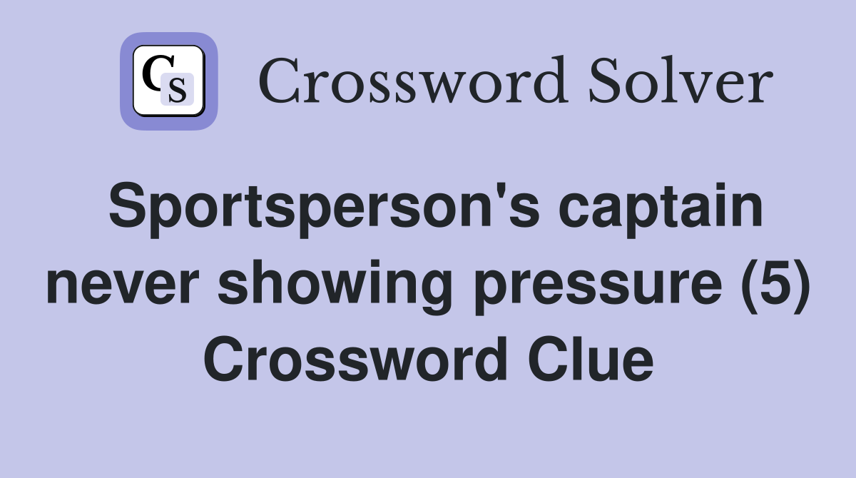 Sportsperson's captain never showing pressure (5) Crossword Clue