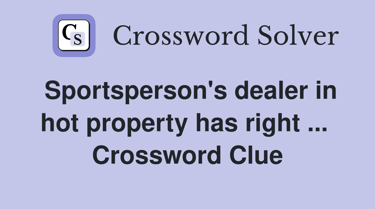 Sportsperson's dealer in hot property has right ...  Crossword Clue