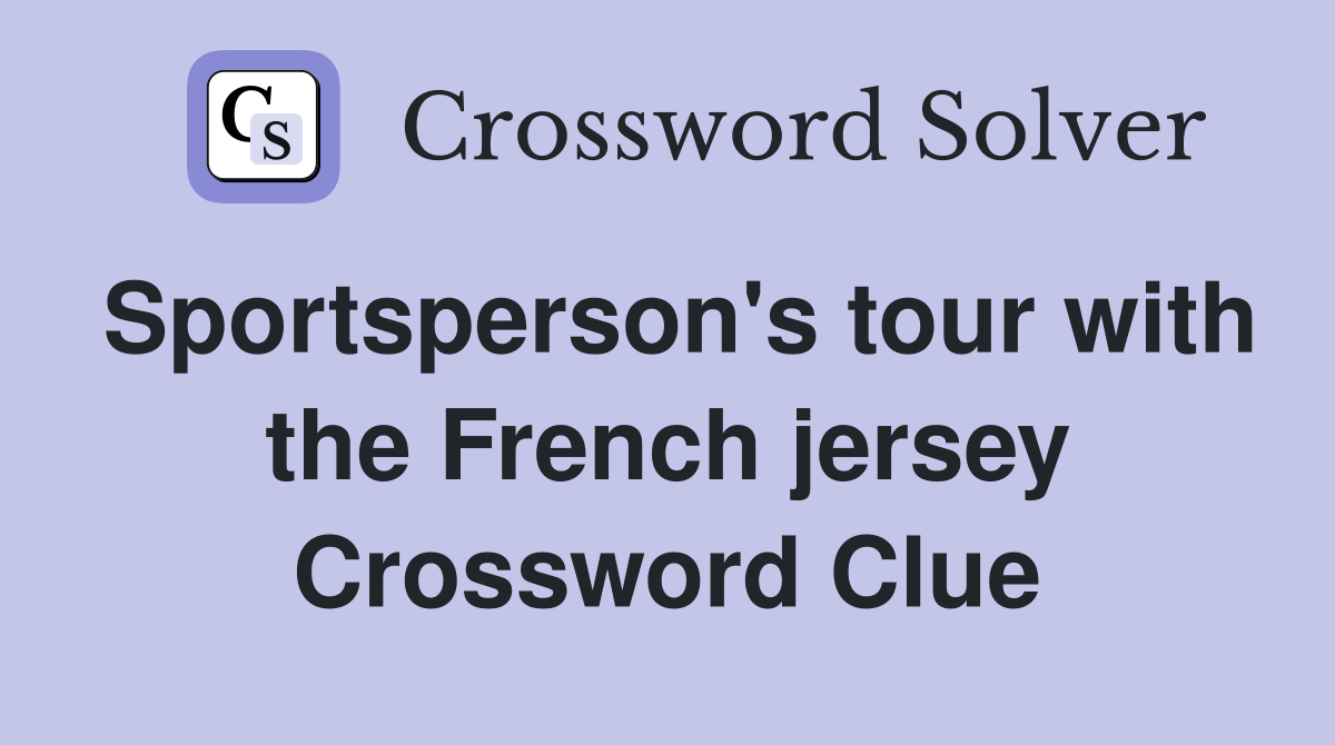 Sportsperson's tour with the French jersey Crossword Clue