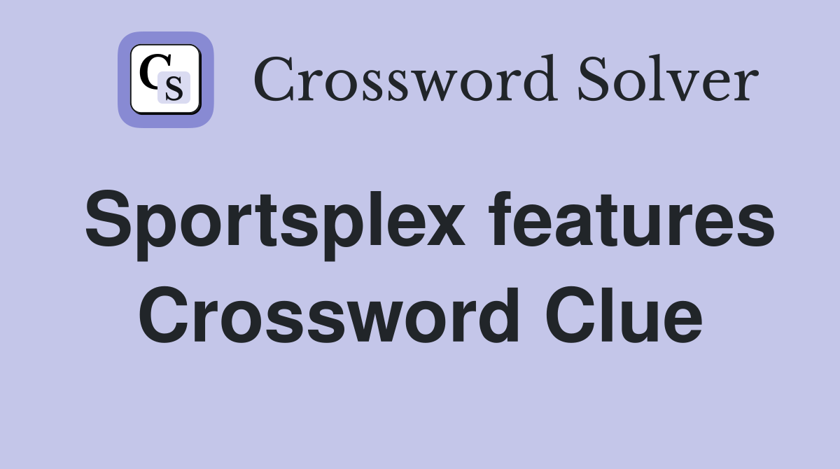 Sportsplex features Crossword Clue