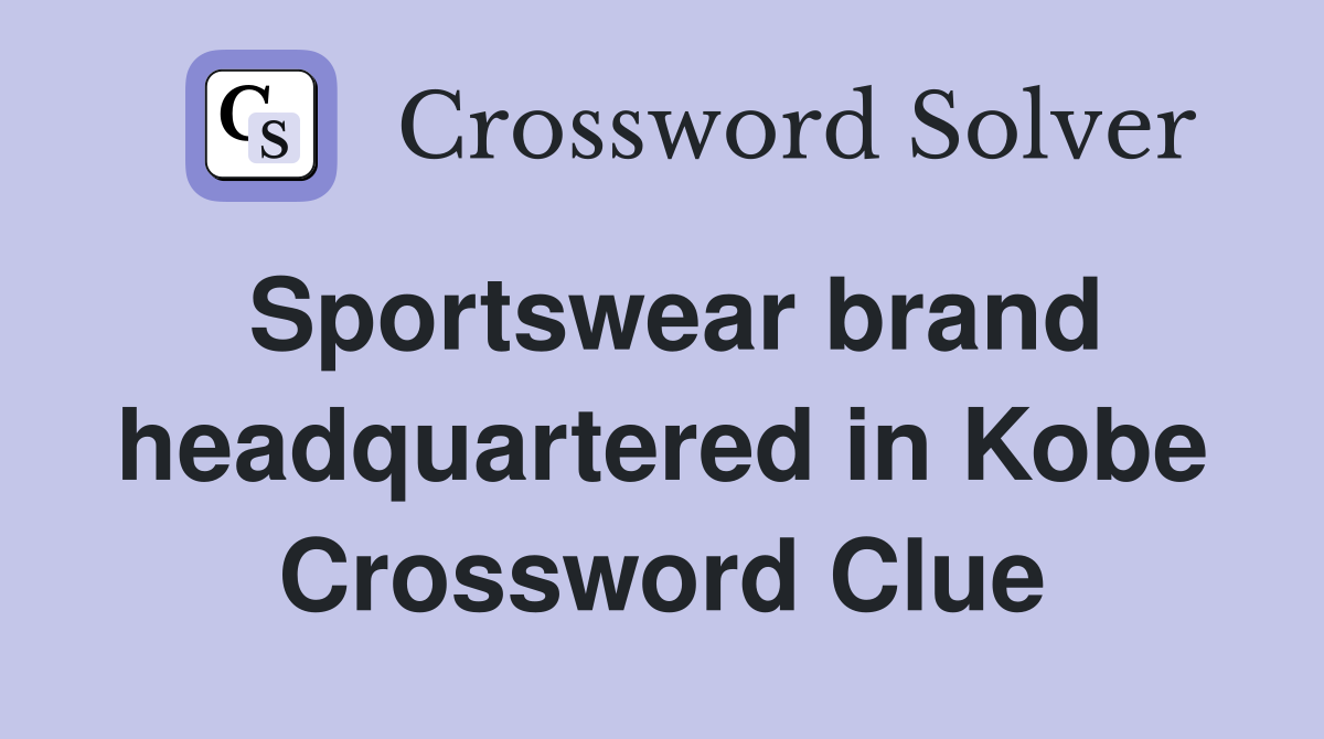 Sportswear brand headquartered in Kobe Crossword Clue