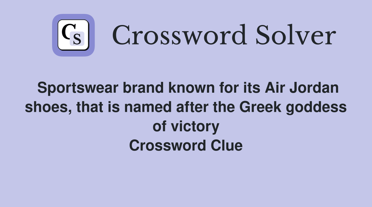 Sportswear brand known for its Air Jordan shoes, that is named after the Greek goddess of victory Crossword Clue