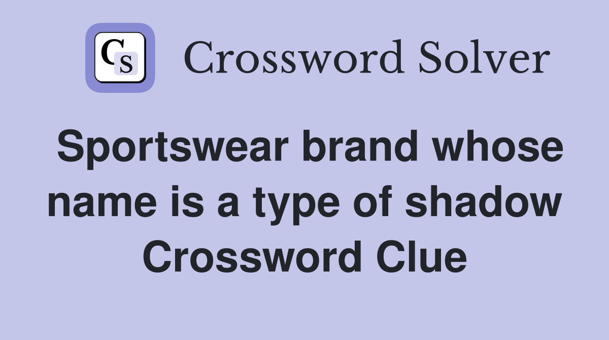 Sportswear brand whose name is a type of shadow Crossword Clue