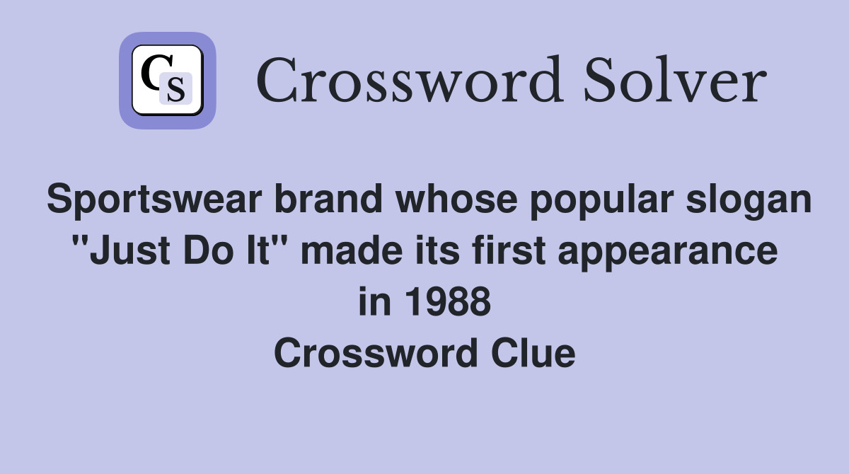 Sportswear brand whose popular slogan "Just Do It" made its first appearance in 1988 Crossword Clue
