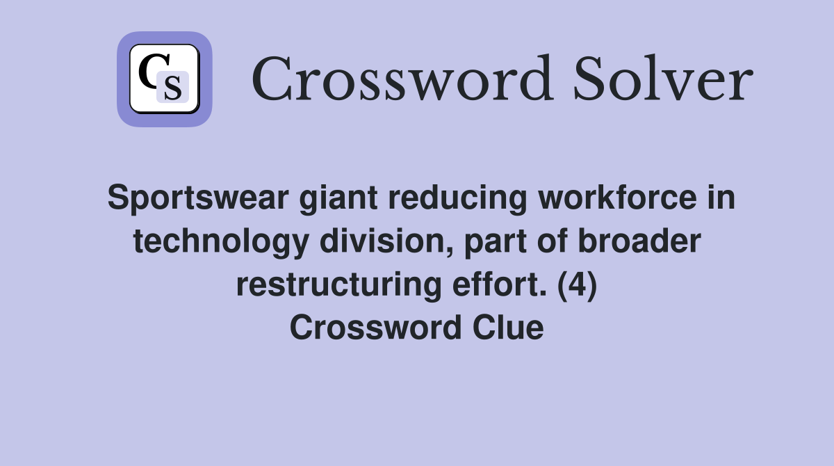 Sportswear giant reducing workforce in technology division, part of broader restructuring effort. (4) Crossword Clue
