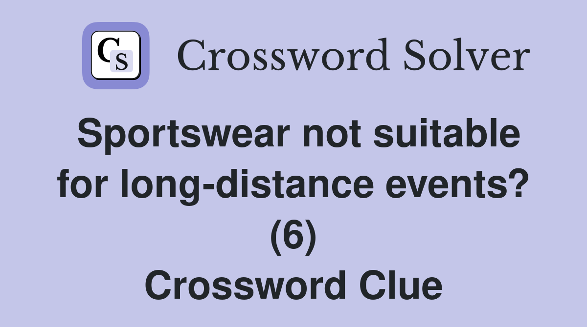 Sportswear not suitable for long-distance events? (6) Crossword Clue