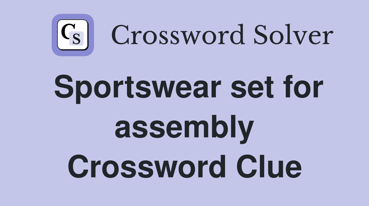 Sportswear set for assembly Crossword Clue