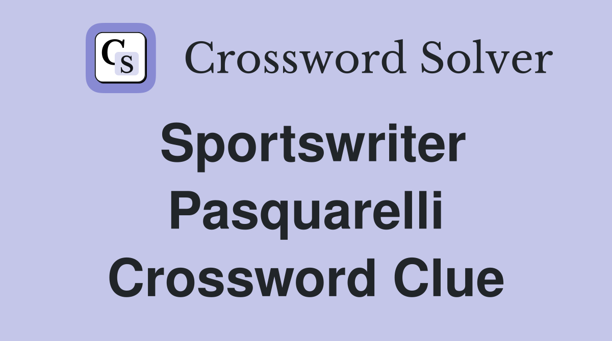 Sportswriter Pasquarelli Crossword Clue