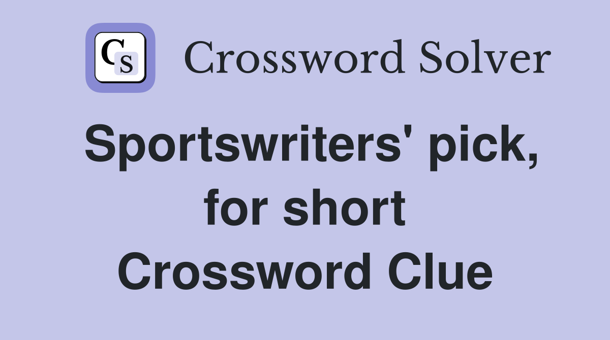 Sportswriters' pick, for short Crossword Clue
