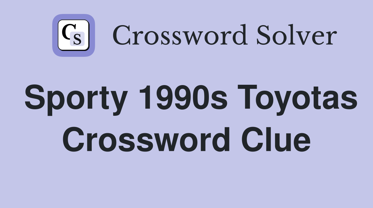 Sporty 1990s Toyotas Crossword Clue