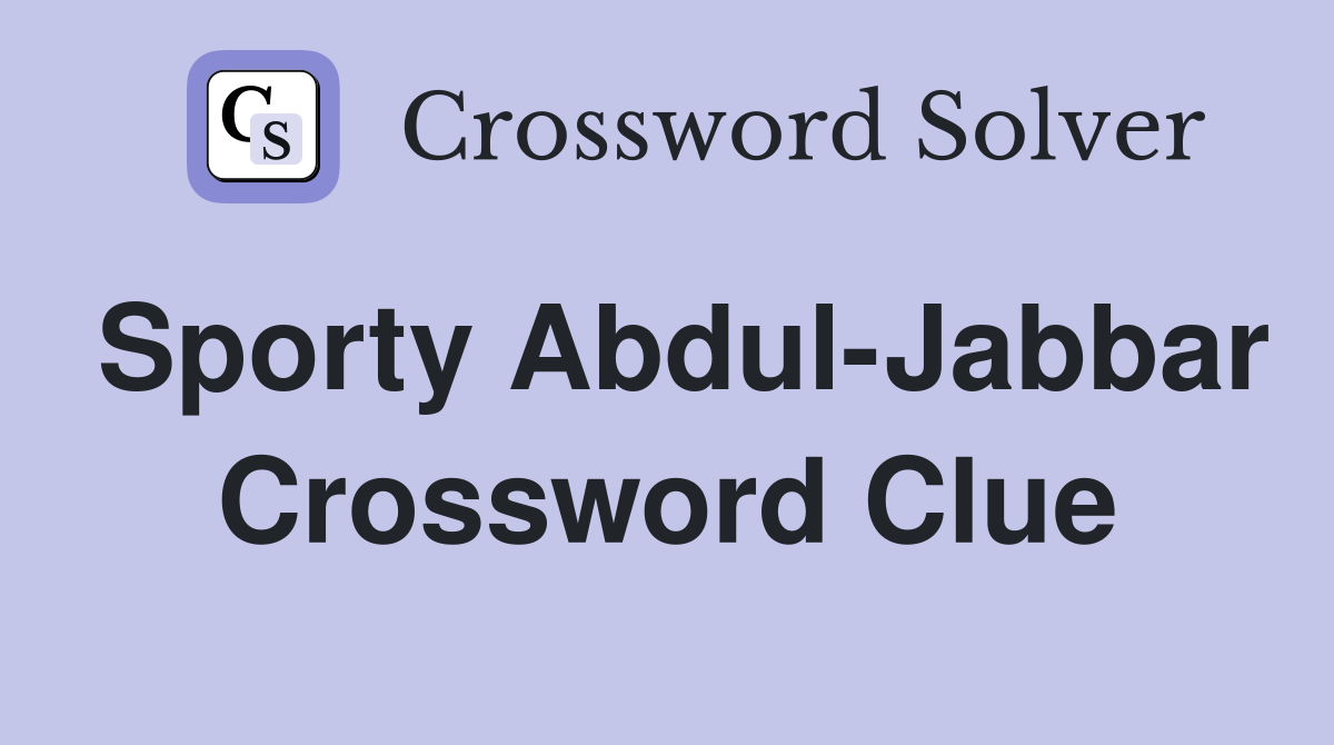 Sporty Abdul-Jabbar Crossword Clue