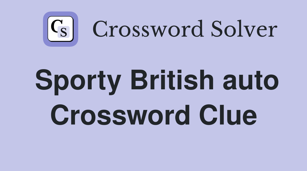 Sporty British auto Crossword Clue