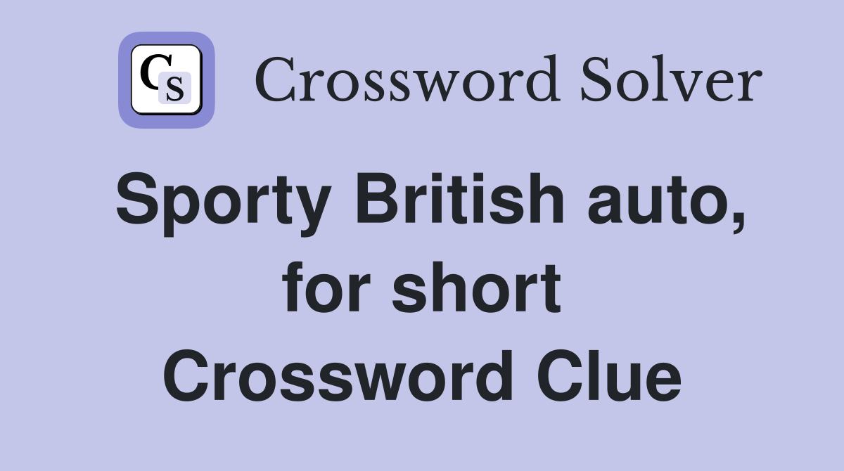Sporty British auto, for short Crossword Clue