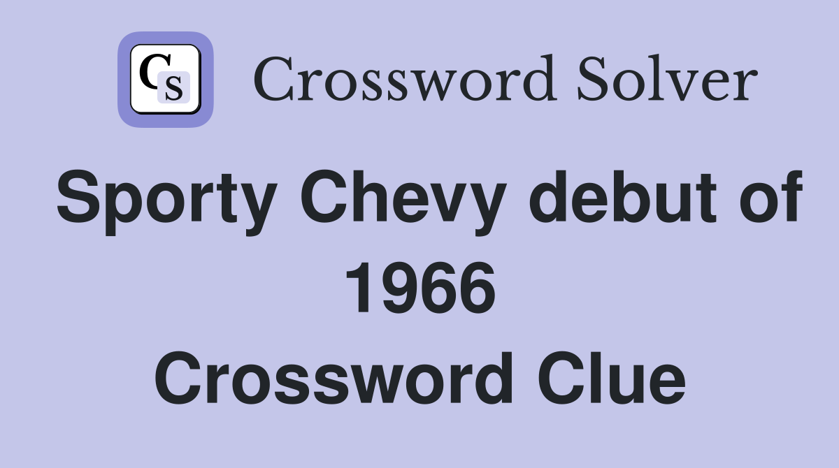 Sporty Chevy debut of 1966 Crossword Clue