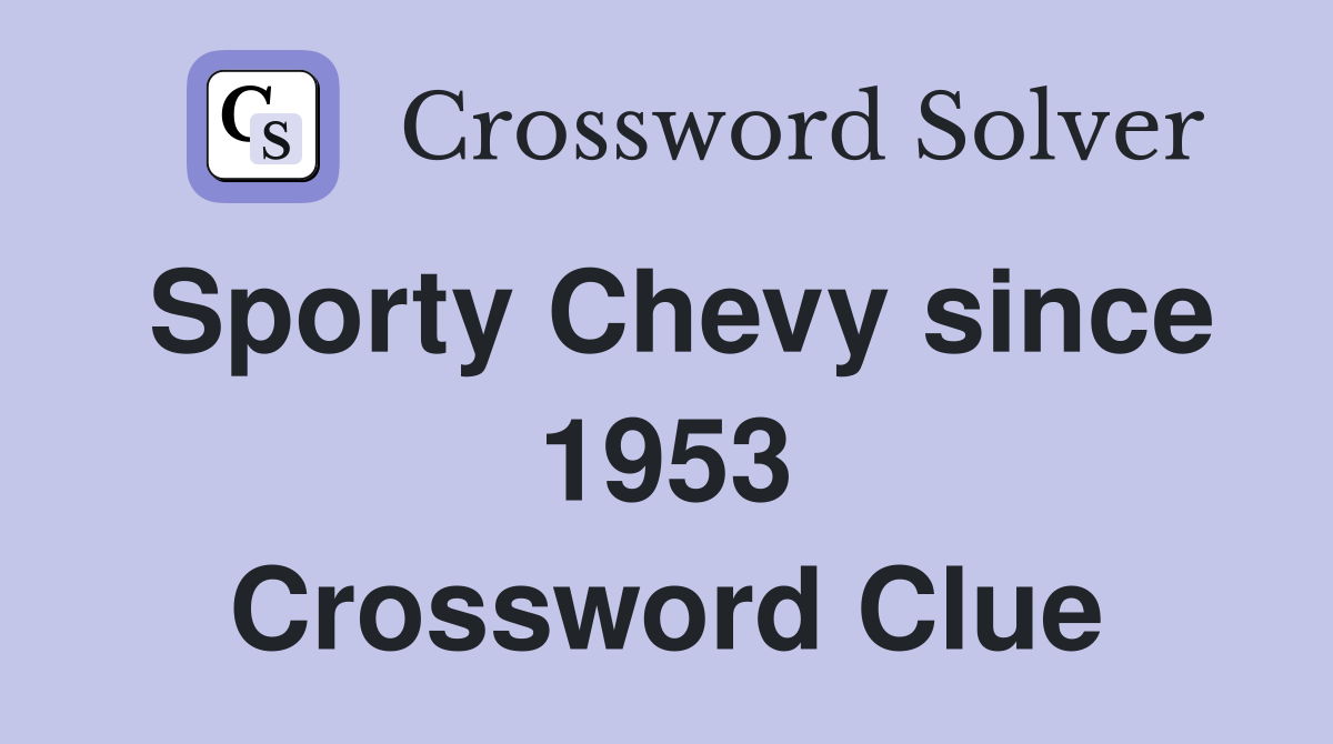 Sporty Chevy since 1953 Crossword Clue