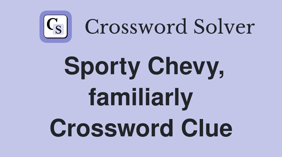 Sporty Chevy, familiarly Crossword Clue