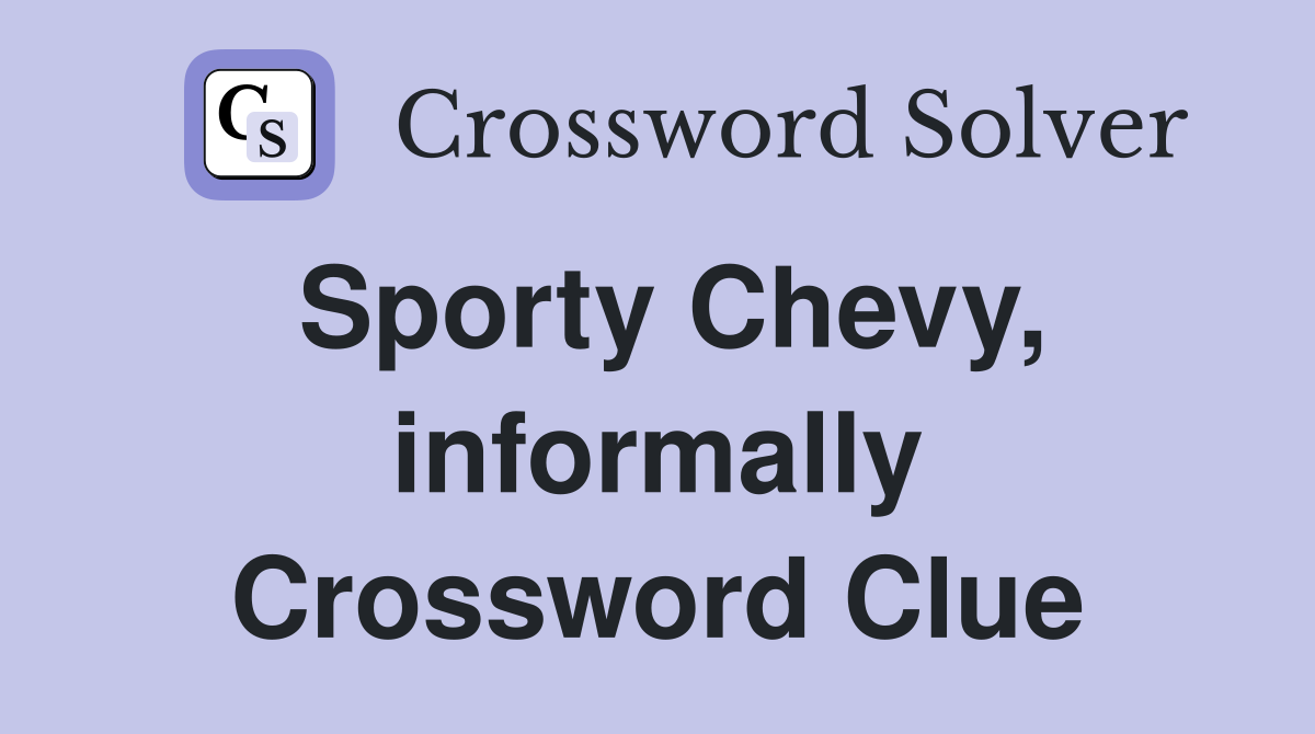 Sporty Chevy, informally Crossword Clue
