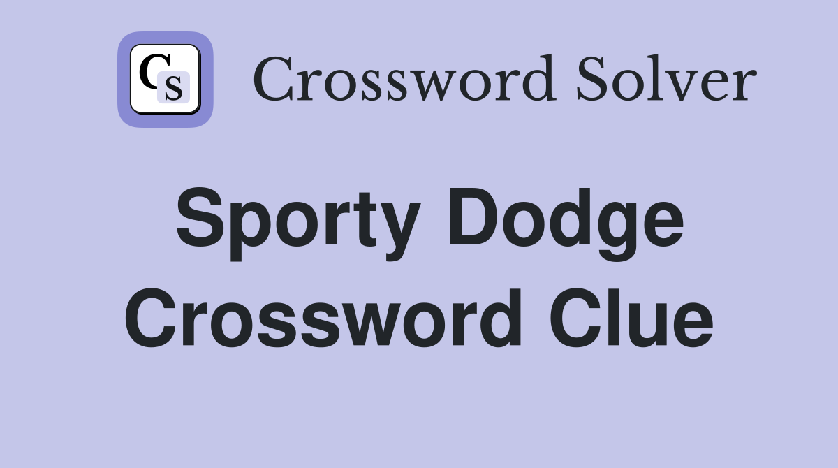 Sporty Dodge Crossword Clue