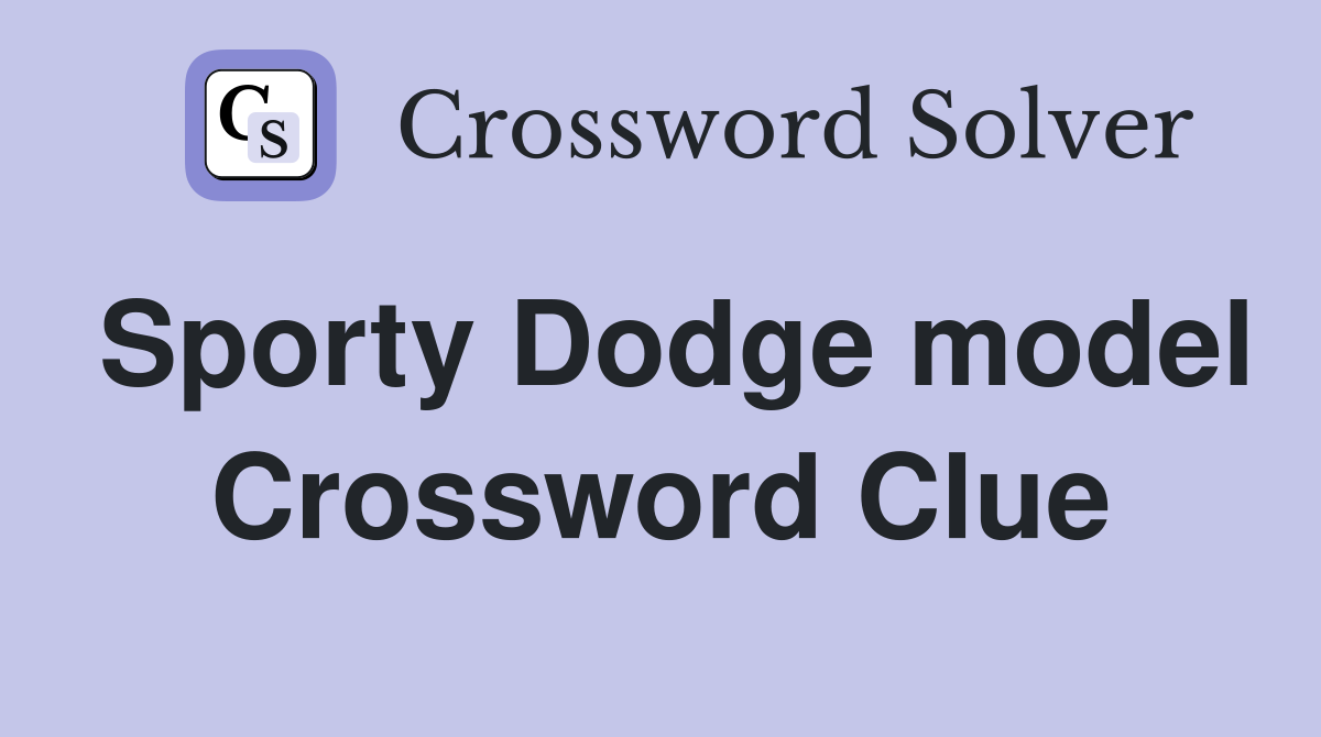 Sporty Dodge model Crossword Clue