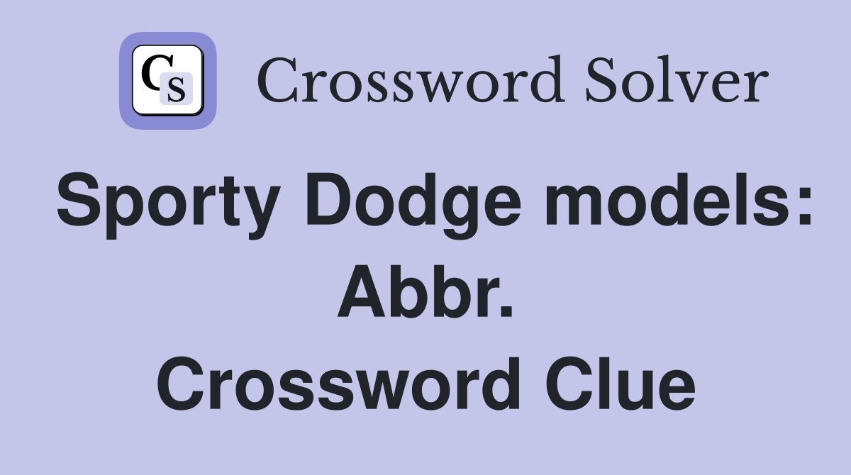 Sporty Dodge models: Abbr. Crossword Clue