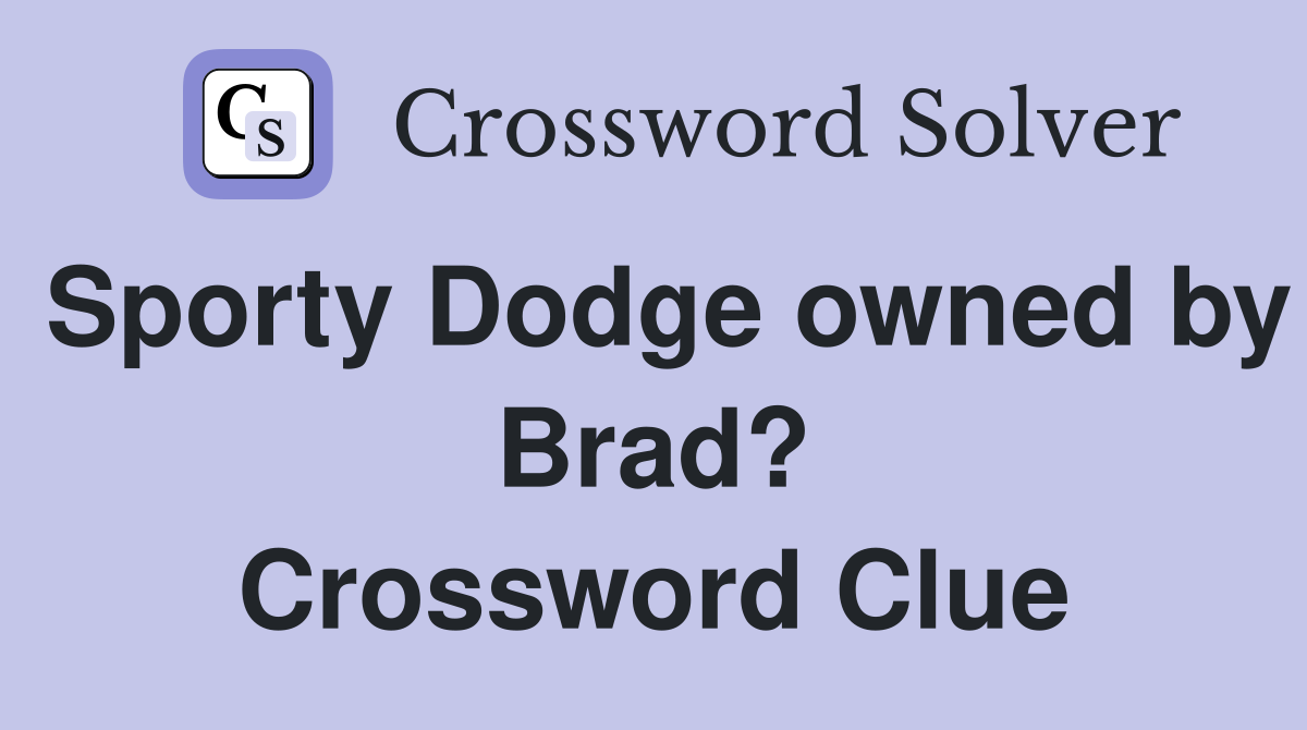 Sporty Dodge owned by Brad? Crossword Clue