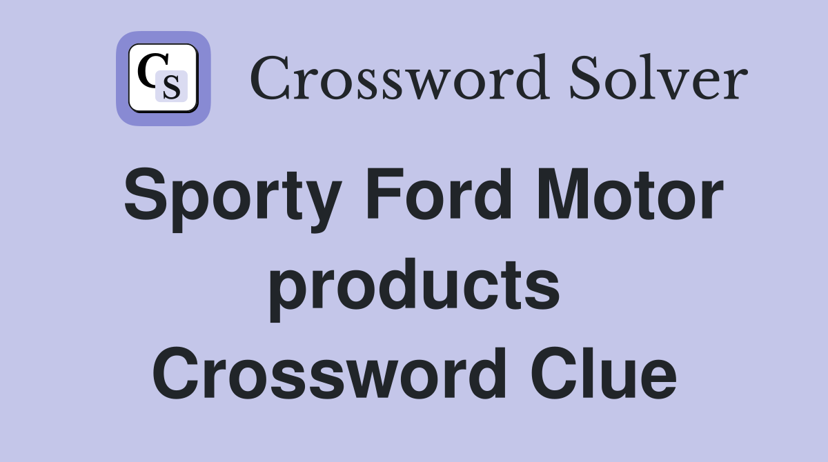 Sporty Ford Motor products Crossword Clue