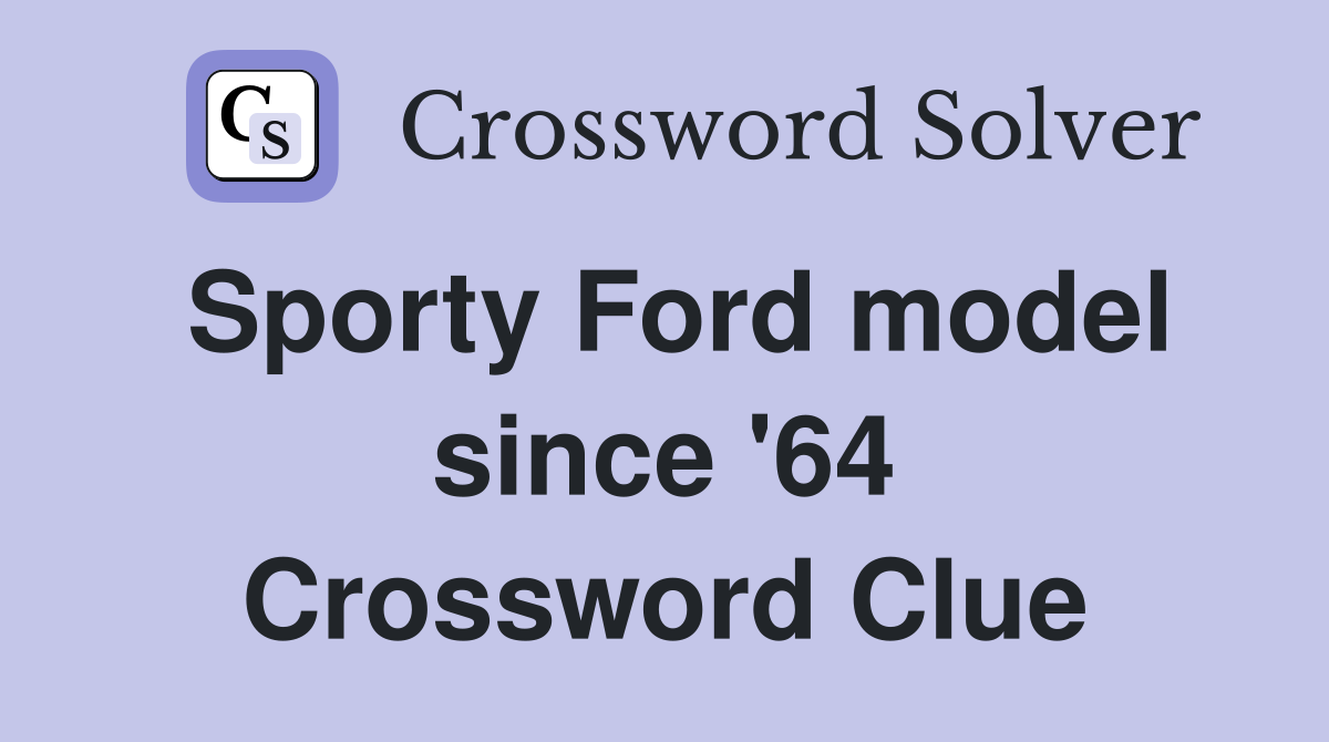 Sporty Ford model since '64 Crossword Clue