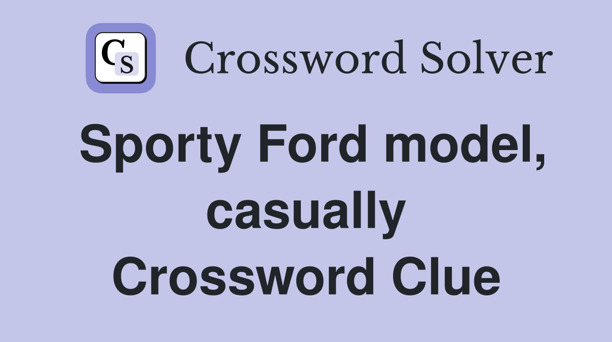 Sporty Ford model, casually Crossword Clue