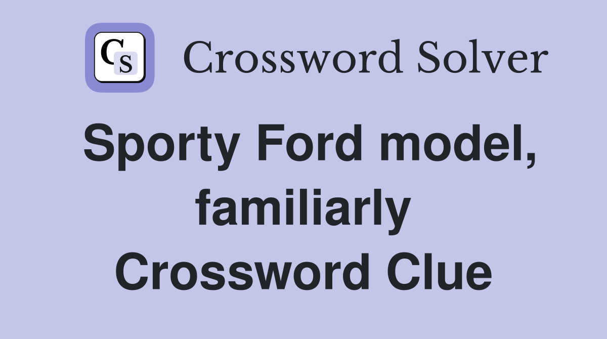 Sporty Ford model, familiarly Crossword Clue