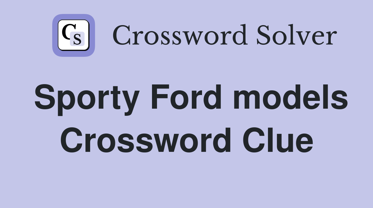 Sporty Ford models Crossword Clue