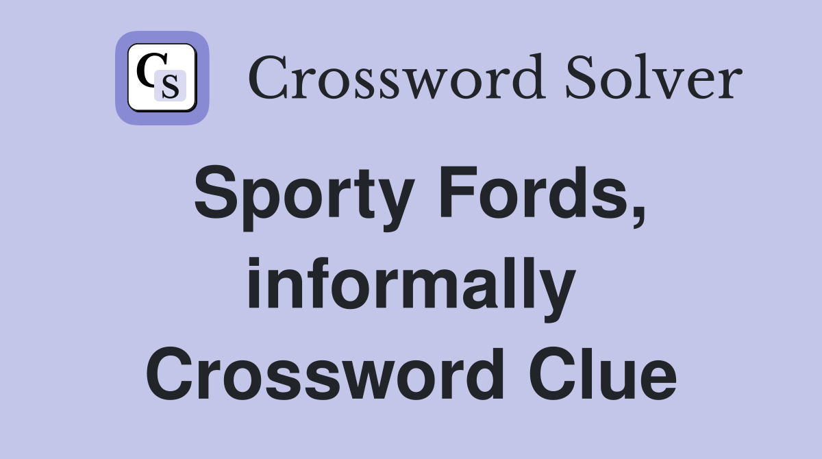 Sporty Fords, informally Crossword Clue